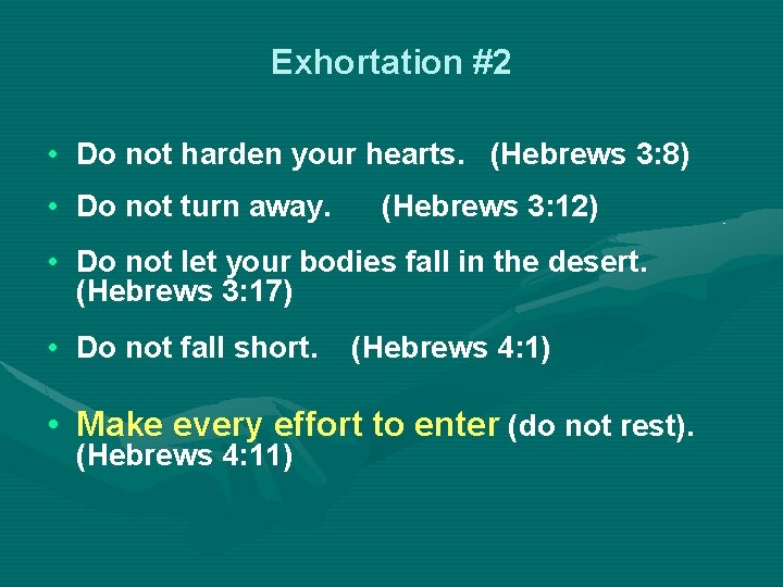 Exhortation #2 • Do not harden your hearts. (Hebrews 3: 8) • Do not