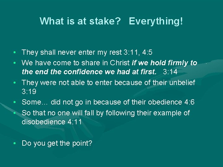 What is at stake? Everything! • They shall never enter my rest 3: 11,