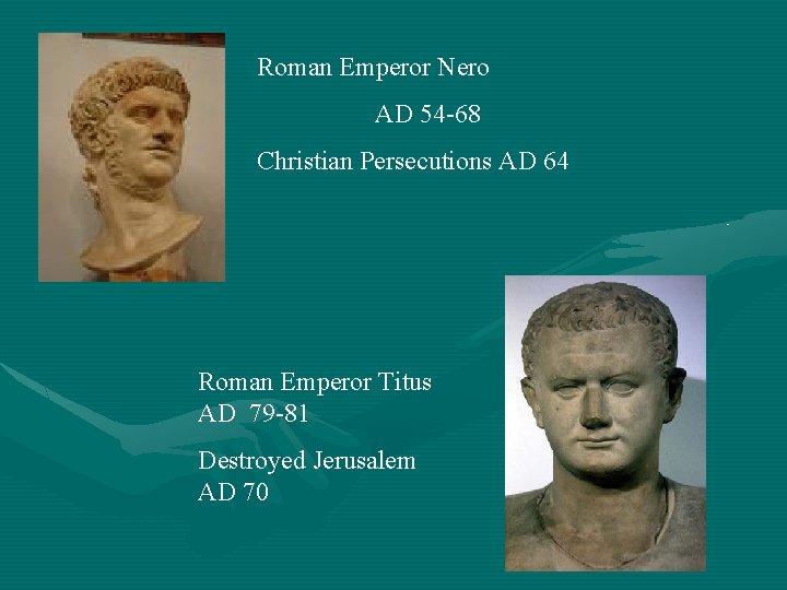 Roman Emperor Nero AD 54 -68 Christian Persecutions AD 64 Roman Emperor Titus AD