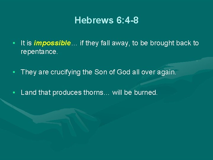 Hebrews 6: 4 -8 • It is impossible… if they fall away, to be