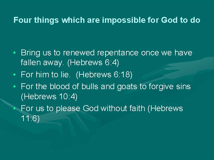 Four things which are impossible for God to do • Bring us to renewed