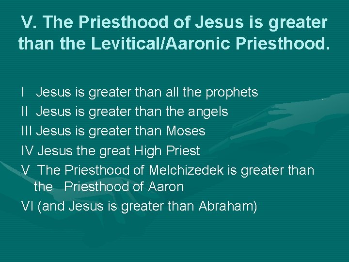 V. The Priesthood of Jesus is greater than the Levitical/Aaronic Priesthood. I Jesus is