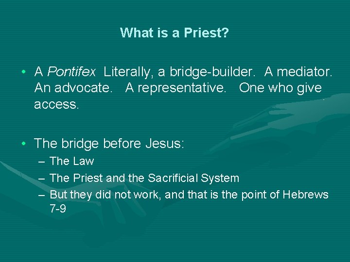 What is a Priest? • A Pontifex Literally, a bridge-builder. A mediator. An advocate.