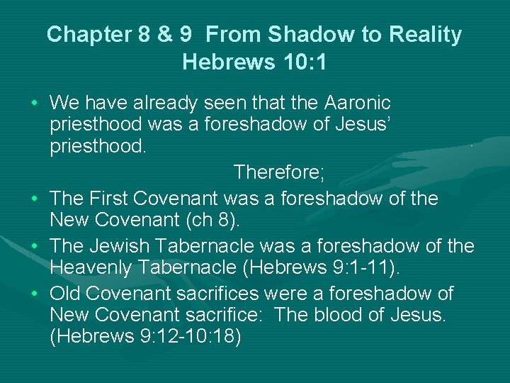 Chapter 8 & 9 From Shadow to Reality Hebrews 10: 1 • We have