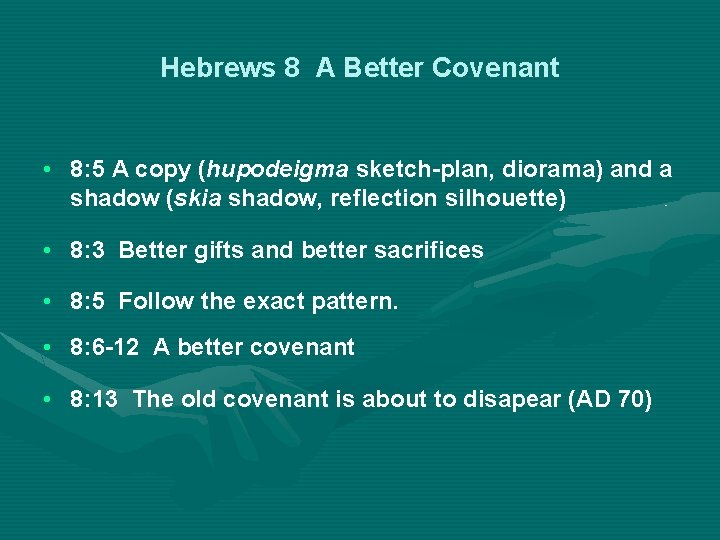 Hebrews 8 A Better Covenant • 8: 5 A copy (hupodeigma sketch-plan, diorama) and