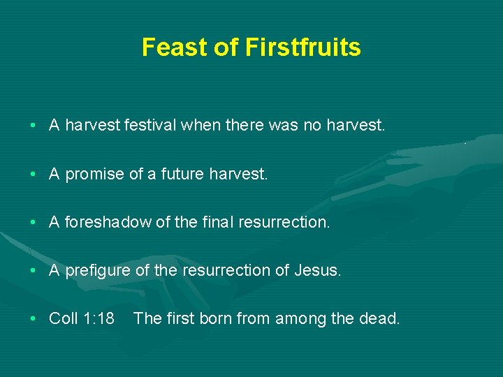 Feast of Firstfruits • A harvest festival when there was no harvest. • A