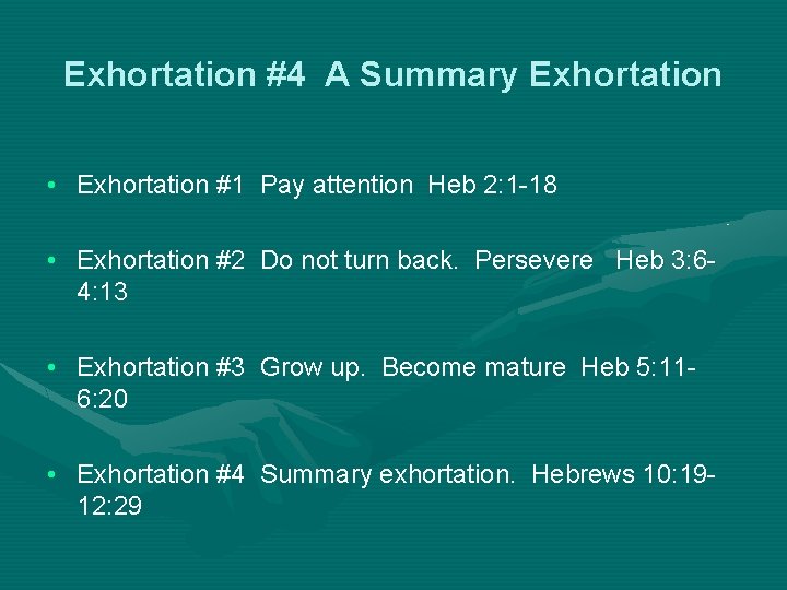 Exhortation #4 A Summary Exhortation • Exhortation #1 Pay attention Heb 2: 1 -18