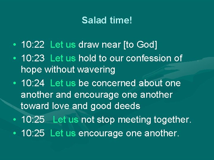 Salad time! • 10: 22 Let us draw near [to God] • 10: 23