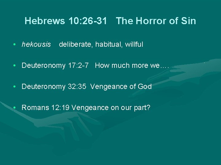 Hebrews 10: 26 -31 The Horror of Sin • hekousis deliberate, habitual, willful •