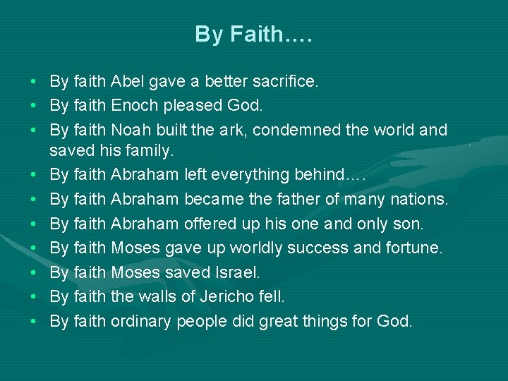 By Faith…. • By faith Abel gave a better sacrifice. • By faith Enoch