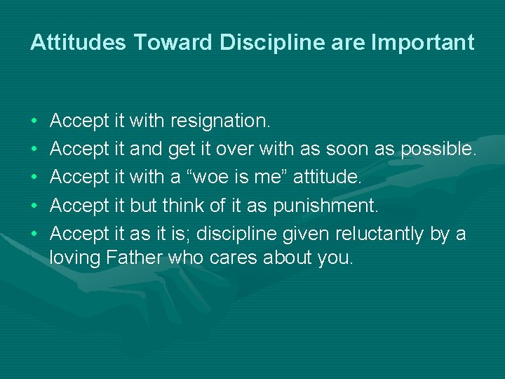 Attitudes Toward Discipline are Important • • • Accept it with resignation. Accept it