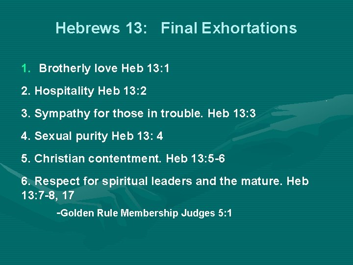 Hebrews 13: Final Exhortations 1. Brotherly love Heb 13: 1 2. Hospitality Heb 13: