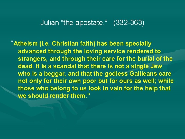 Julian “the apostate. ” (332 -363) “Atheism (i. e. Christian faith) has been specially