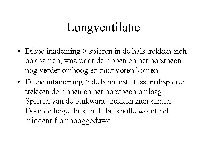 Longventilatie • Diepe inademing > spieren in de hals trekken zich ook samen, waardoor