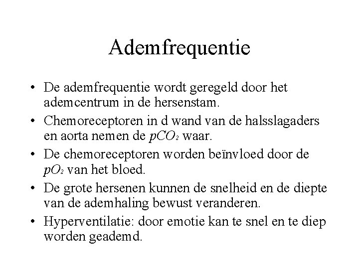 Ademfrequentie • De ademfrequentie wordt geregeld door het ademcentrum in de hersenstam. • Chemoreceptoren