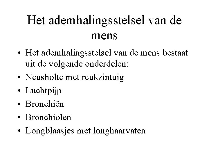 Het ademhalingsstelsel van de mens • Het ademhalingsstelsel van de mens bestaat uit de