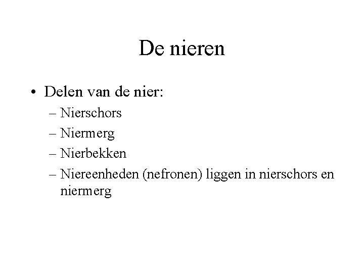 De nieren • Delen van de nier: – Nierschors – Niermerg – Nierbekken –