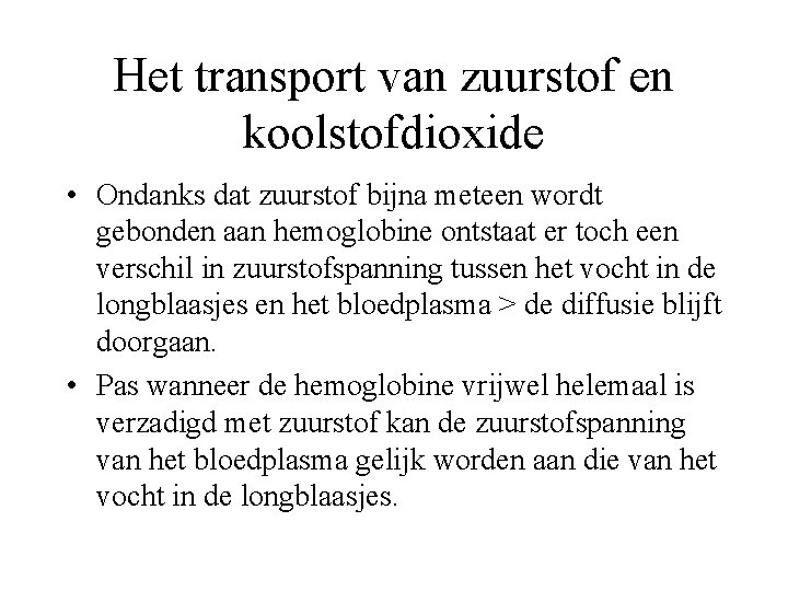 Het transport van zuurstof en koolstofdioxide • Ondanks dat zuurstof bijna meteen wordt gebonden