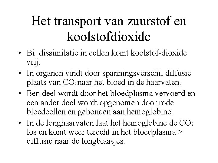 Het transport van zuurstof en koolstofdioxide • Bij dissimilatie in cellen komt koolstof-dioxide vrij.