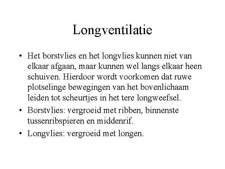 Longventilatie • Het borstvlies en het longvlies kunnen niet van elkaar afgaan, maar kunnen