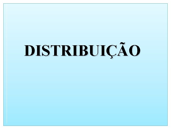 DISTRIBUIÇÃO 