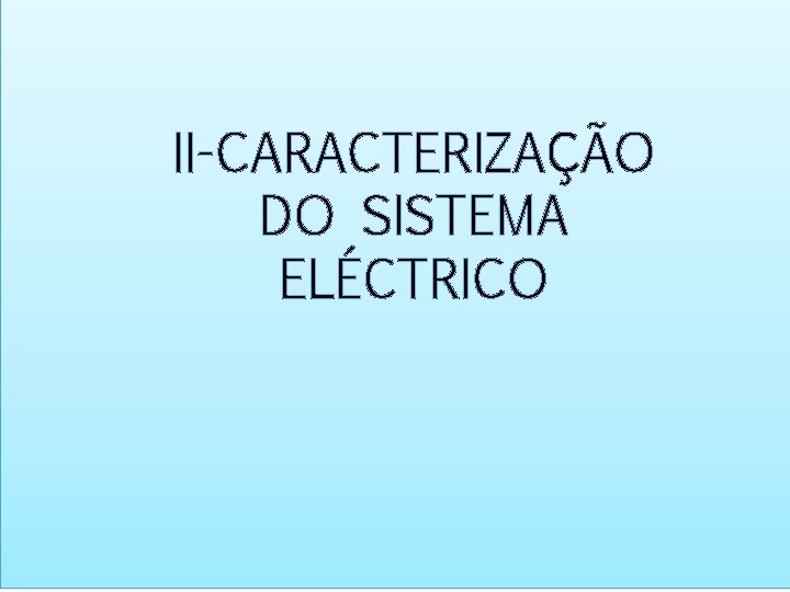 II-CARACTERIZAÇÃO DO SISTEMA ELÉCTRICO 