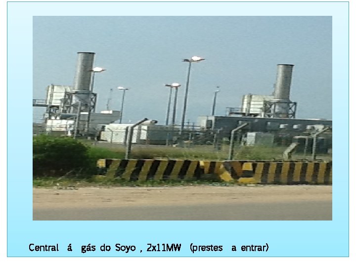 Central á gás do Soyo , 2 x 11 MW (prestes a entrar) 