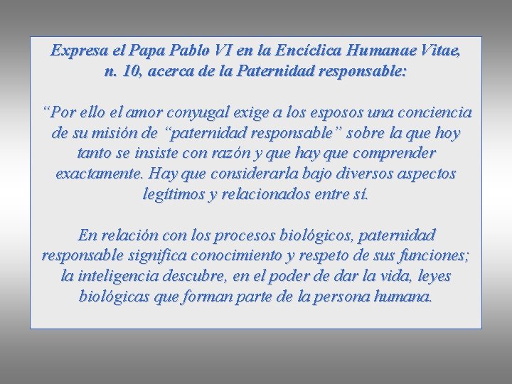 Expresa el Papa Pablo VI en la Encíclica Humanae Vitae, n. 10, acerca de