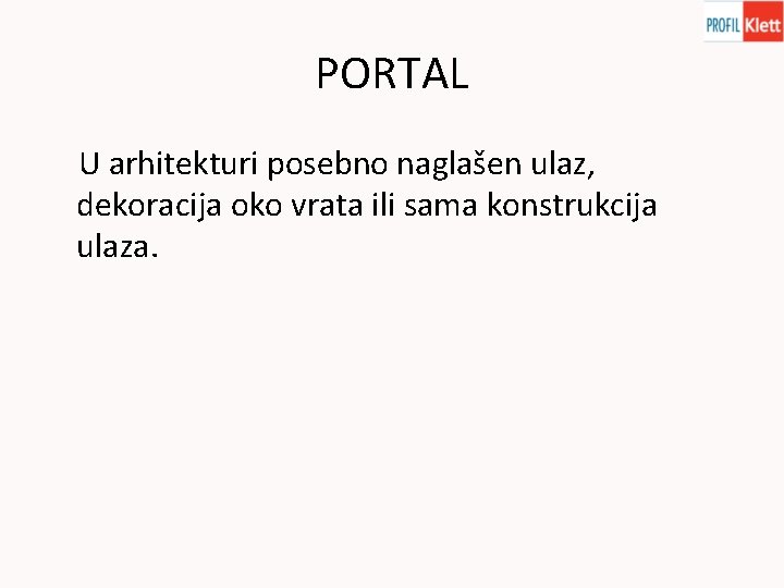 PORTAL U arhitekturi posebno naglašen ulaz, dekoracija oko vrata ili sama konstrukcija ulaza. 