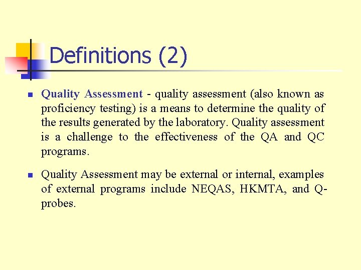 Definitions (2) n n Quality Assessment - quality assessment (also known as proficiency testing)