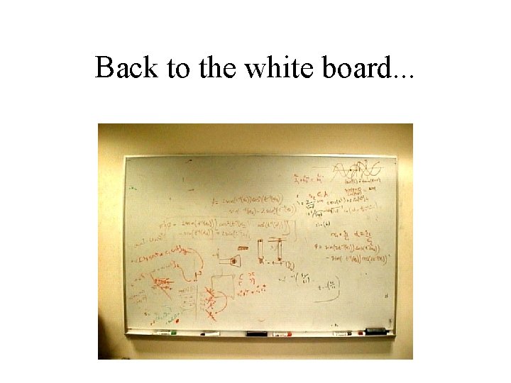 Back to the white board. . . 