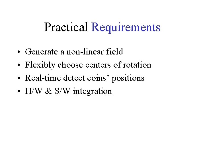 Practical Requirements • • Generate a non-linear field Flexibly choose centers of rotation Real-time