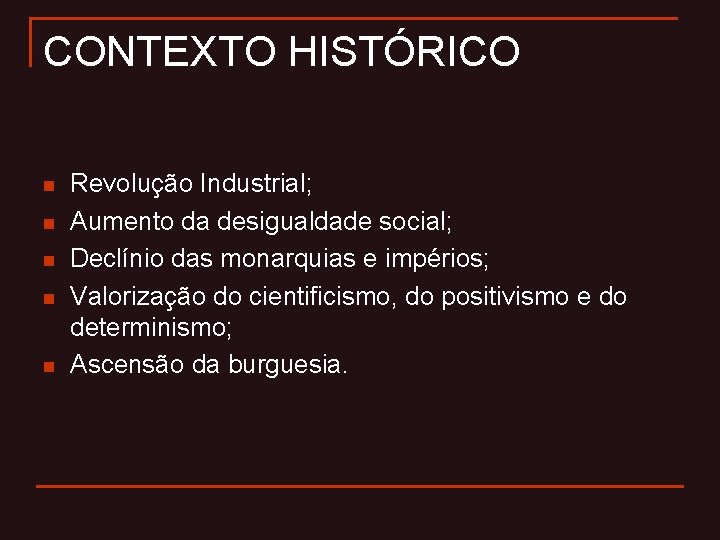 CONTEXTO HISTÓRICO n n n Revolução Industrial; Aumento da desigualdade social; Declínio das monarquias