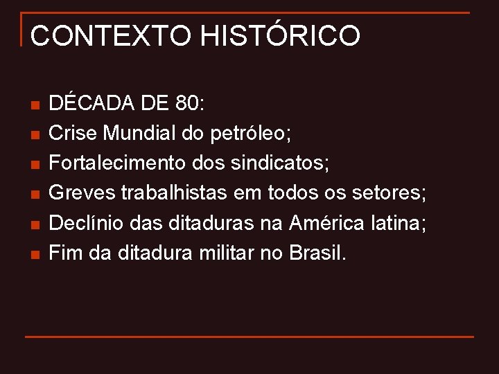 CONTEXTO HISTÓRICO n n n DÉCADA DE 80: Crise Mundial do petróleo; Fortalecimento dos