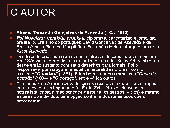 O AUTOR n n Aluísio Tancredo Gonçalves de Azevedo (1857 -1913) Foi Novelista, contista,