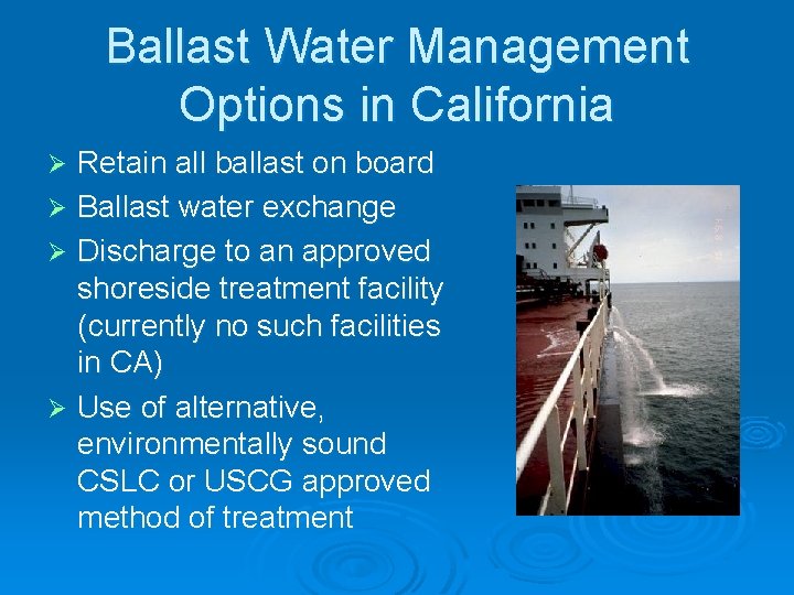 Ballast Water Management Options in California Retain all ballast on board Ø Ballast water