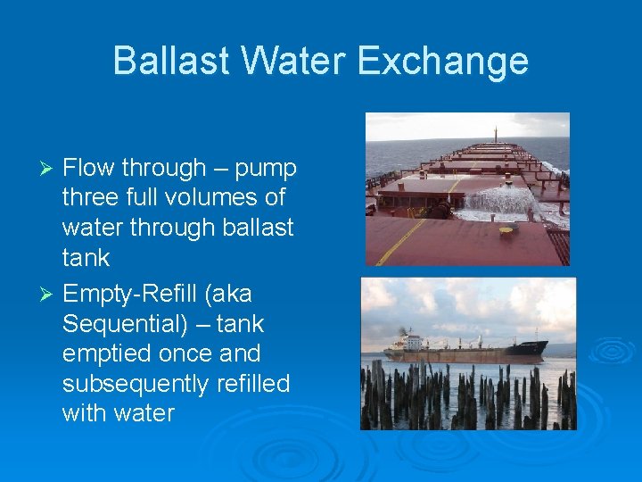 Ballast Water Exchange Flow through – pump three full volumes of water through ballast