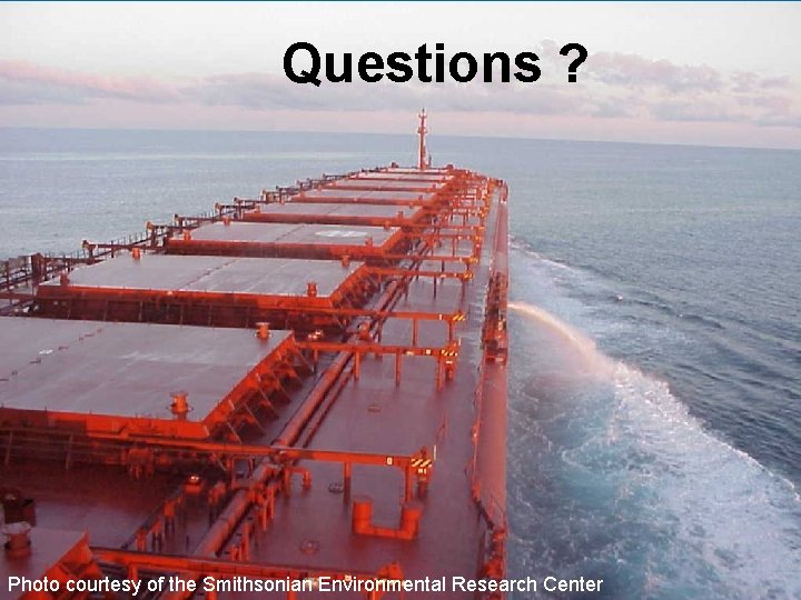 Questions ? Photo courtesy of the Smithsonian Environmental Research Center 