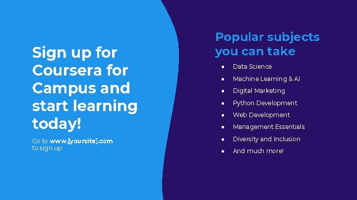 Sign up for Coursera for Campus and start learning today! Go to www. [yoursite].