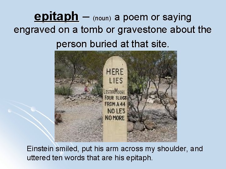 epitaph – (noun) a poem or saying engraved on a tomb or gravestone about