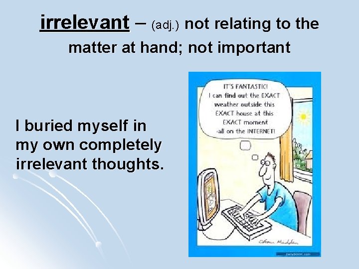 irrelevant – (adj. ) not relating to the matter at hand; not important I