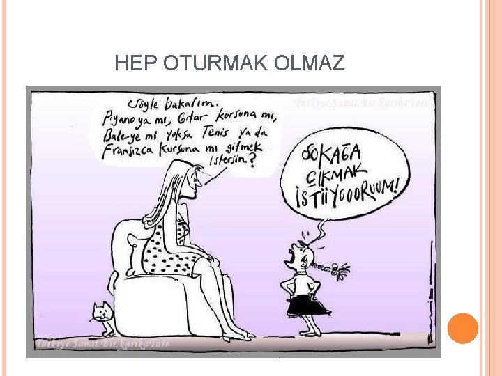 HEP OTURMAK OLMAZ 