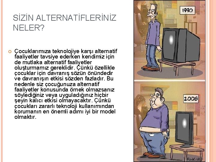 SİZİN ALTERNATİFLERİNİZ NELER? Çocuklarımıza teknolojiye karşı alternatif faaliyetler tavsiye ederken kendimiz için de mutlaka