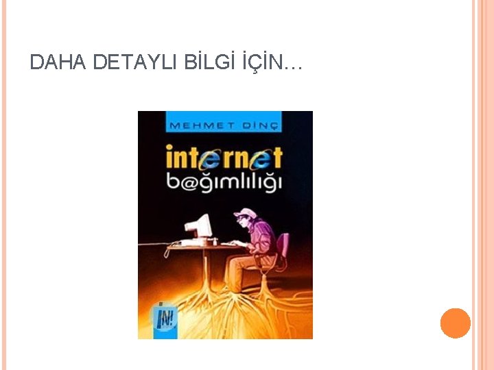 DAHA DETAYLI BİLGİ İÇİN… 