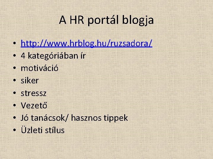 A HR portál blogja • • http: //www. hrblog. hu/ruzsadora/ 4 kategóriában ír motiváció