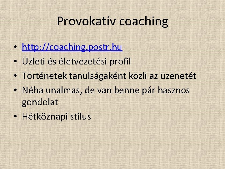 Provokatív coaching http: //coaching. postr. hu Üzleti és életvezetési profil Történetek tanulságaként közli az