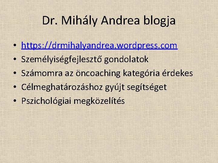 Dr. Mihály Andrea blogja • • • https: //drmihalyandrea. wordpress. com Személyiségfejlesztő gondolatok Számomra