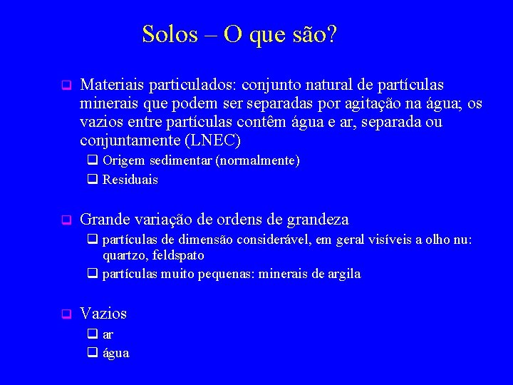 Solos – O que são? q Materiais particulados: conjunto natural de partículas minerais que