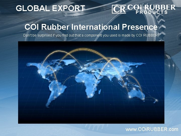 GLOBAL EXPORT COI Rubber International Presence Don’t be surprised if you find out that