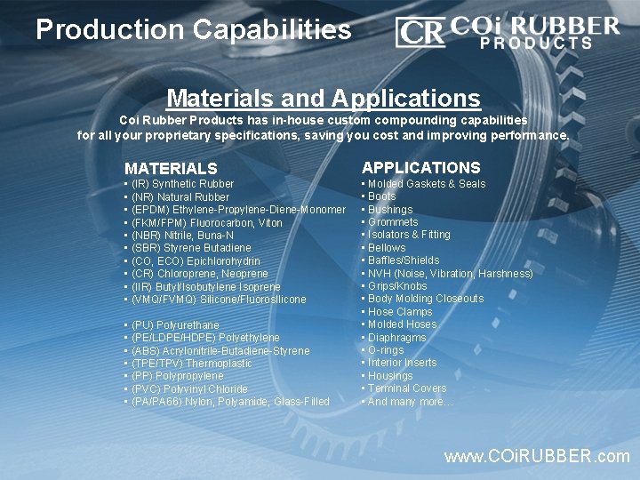 Production Capabilities Materials and Applications Coi Rubber Products has in-house custom compounding capabilities for